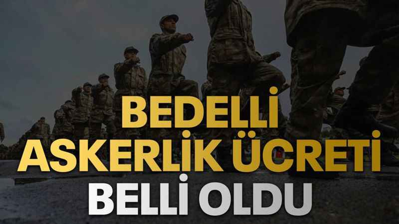 Bedelli askerlik ücreti belli oldu